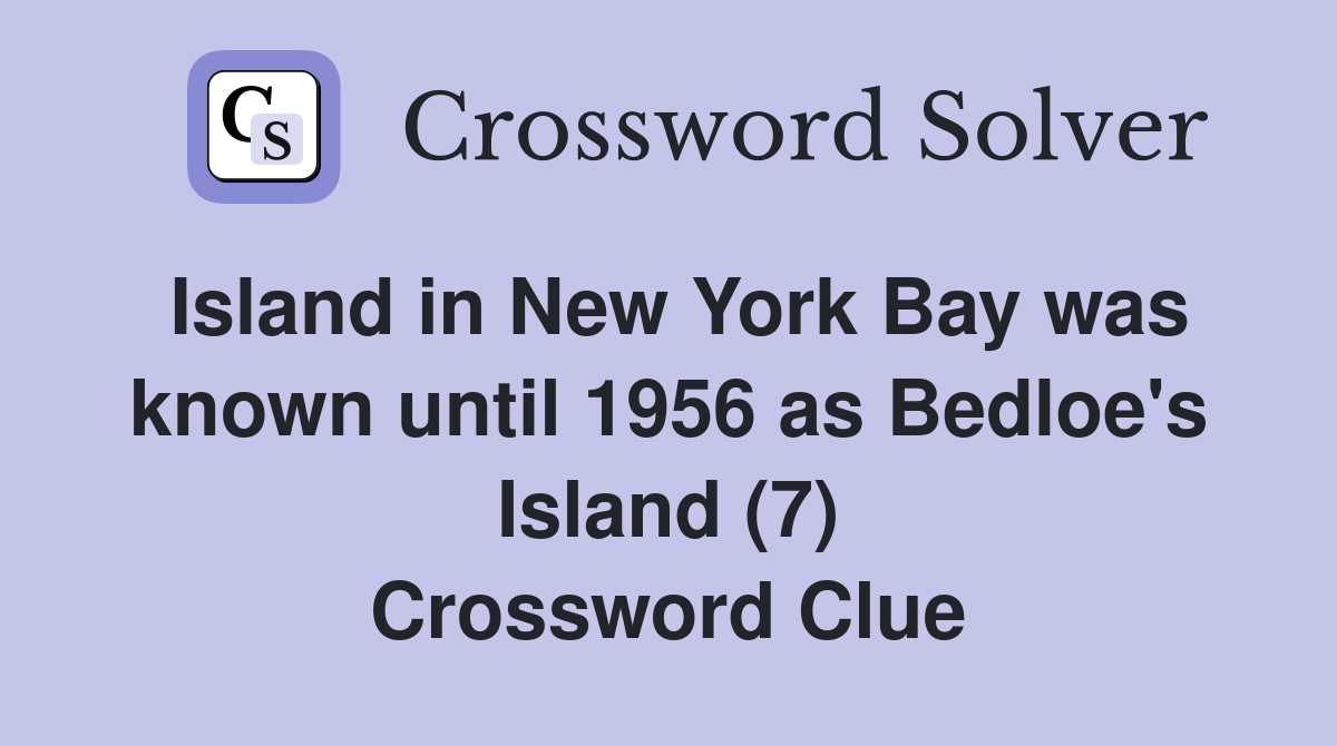 Island in New York Bay was known until 1956 as Bedloe's Island (7